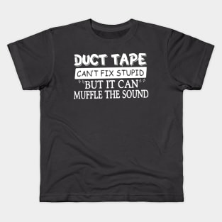 Duct Tape Shirt Can't Fix Stupid But It Can Muffle The Sound Kids T-Shirt